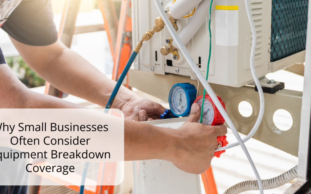 Why Small Businesses Often Consider Equipment Breakdown Coverage